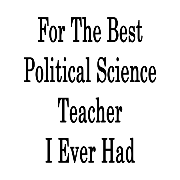 For The Best Political Science Teacher I Ever Had by supernova23