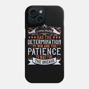 A Good Golfer has Determination and Patience Phone Case