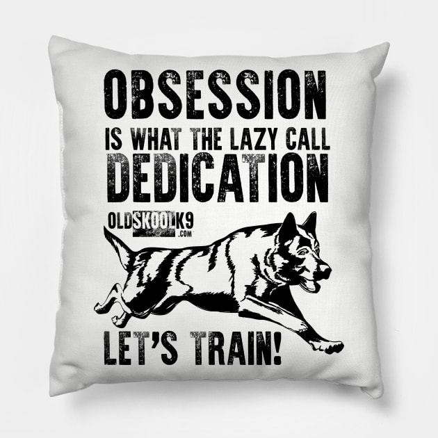 Obsession is what the lazy call dedication Pillow by OldskoolK9