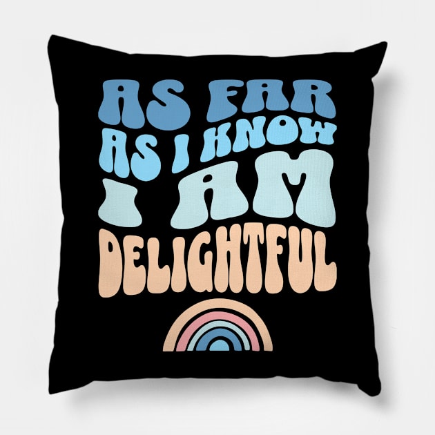 As Far As I Know I'm Delightful Sarcastic Sassy Pillow by Lavender Celeste