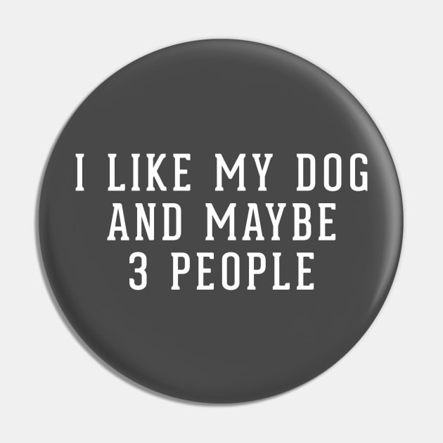 I like my dog and maybe 3 people Pin by BodinStreet