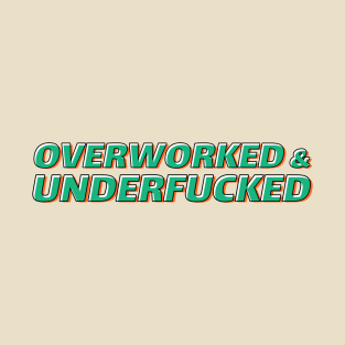 Overworked And Underfucked - Bold Type AL T-Shirt