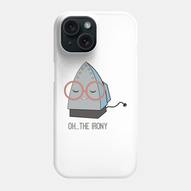 Oh The Irony Phone Case by cptpuggles