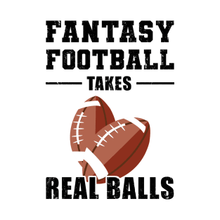 Fantasy Football Takes Real Balls T-Shirt