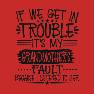 If We Get In Trouble It's My Grandmother's Fault T-Shirt T-Shirt