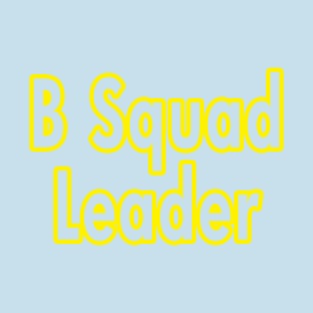 B-Squad Leader T-Shirt