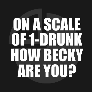 DRUNK BECKY SHIRT T-Shirt