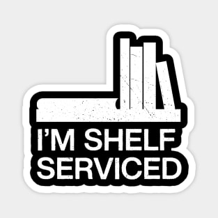 I am shelf serviced-booklover joke Magnet