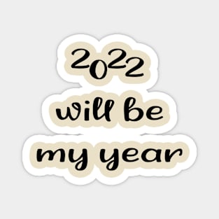 2022 Will be my year Magnet