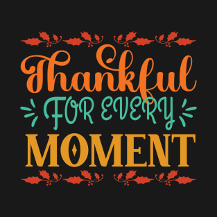 Thankful For Every Moment - Cute Thanksgiving T-Shirt