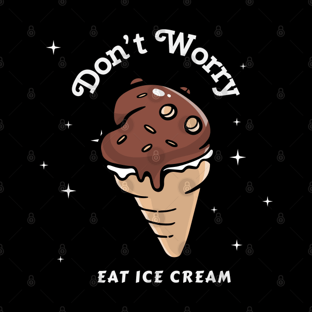 Don't Worry Eat Ice Cream by TheAwesomeShop