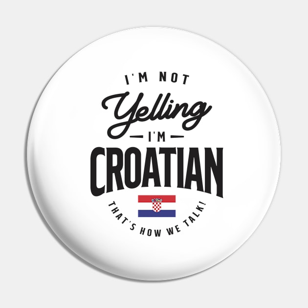 I'm not yelling I'm Croatian Funny Croatian Pride Pin by cidolopez