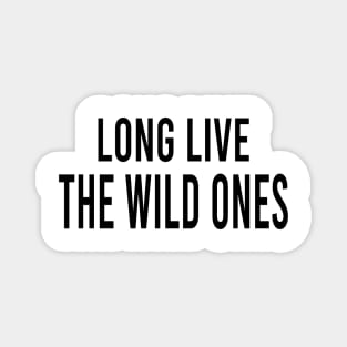 Long live the wild ones Magnet