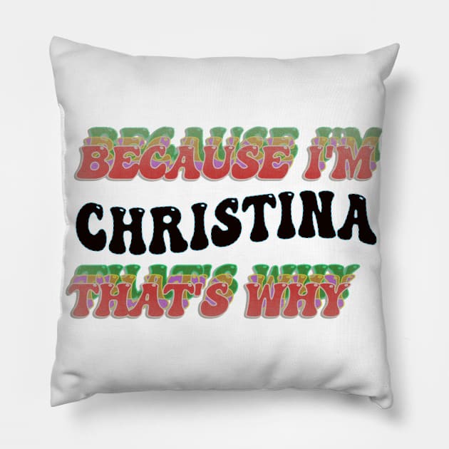 BECAUSE I'M CHRISTINA : THATS WHY Pillow by elSALMA