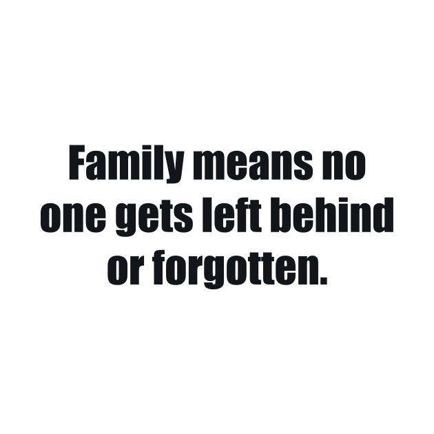 Family means no one gets left behind or forgotten by BL4CK&WH1TE 
