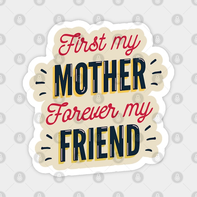 First My Mother Forever My Friend Magnet by Live.Good