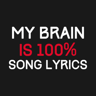 My Brain is 100% Percent Song Lyrics T-Shirt