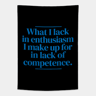 What I lack in enthusiasm I make up for in lack of competence. Tapestry