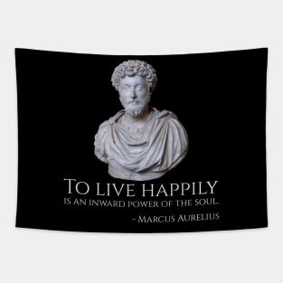 To live happily is an inward power of the soul. - Marcus Aurelius Tapestry