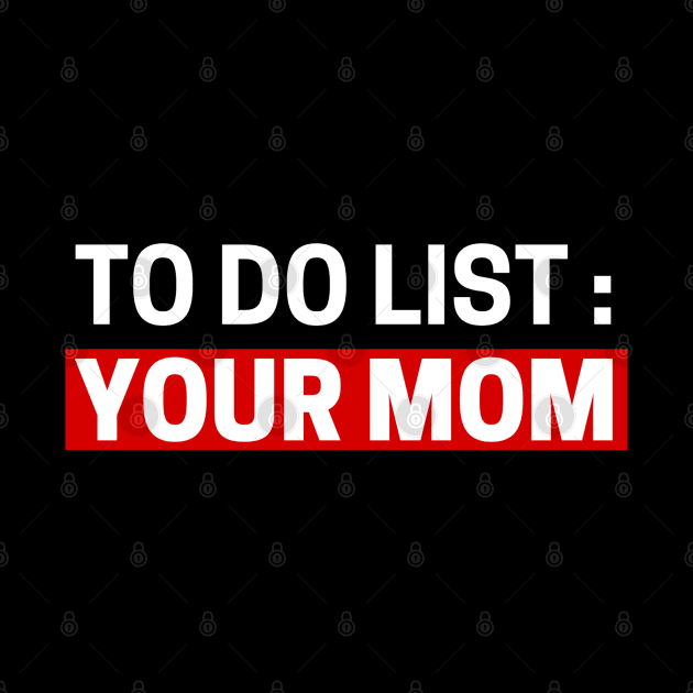 To do list your mom by Sizukikunaiki