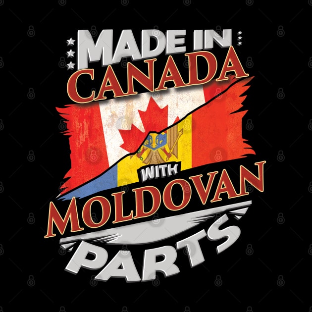 Made In Canada With Moldovan Parts - Gift for Moldovan From Moldova by Country Flags