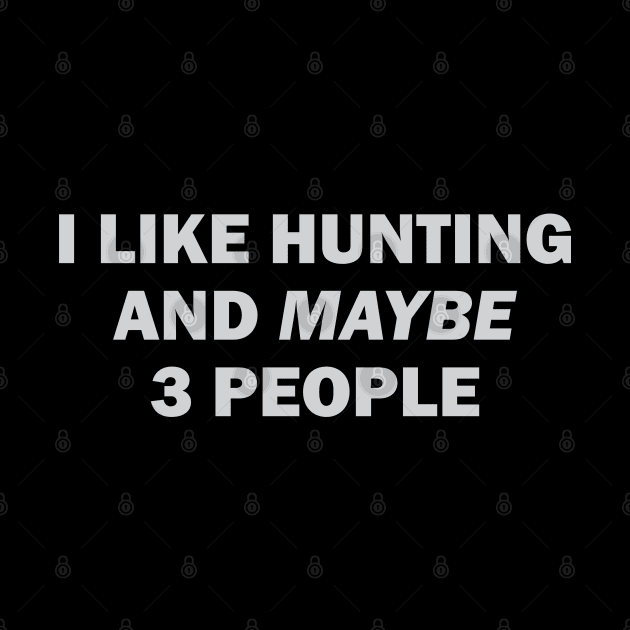 I Like Hunting And Maybe 3 People by storyofluke