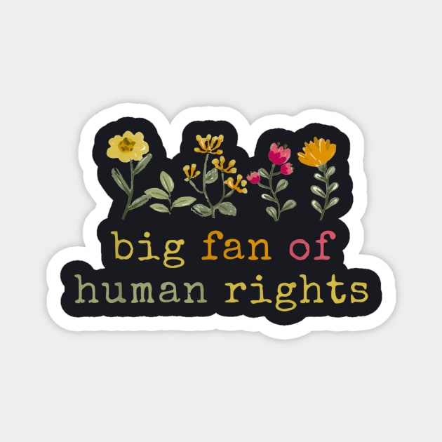 Big Fan Of Human Rights Magnet by Charles's Store 8