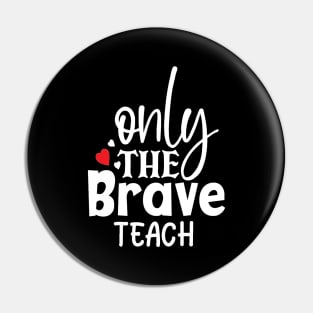 Only the brave teach Pin