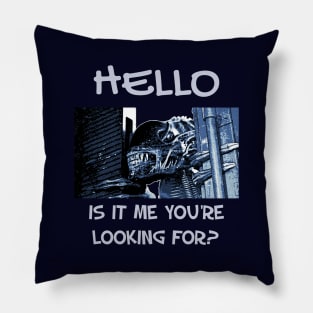 Xenomorph funny print: Hello is it me you're looking for? Pillow