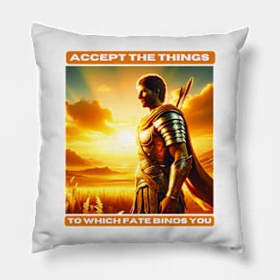Accept the things to which fate binds you Pillow