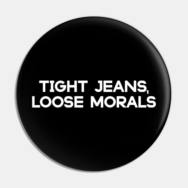 Tight Jeans Loose Morals Pin by agapimou