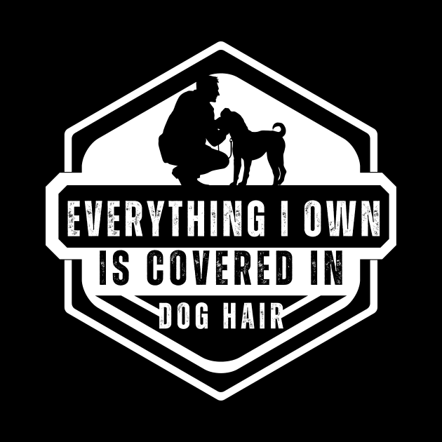 Everything I Own Is Covered In Dog Hair Funny Dog Love Shirt by K.C Designs