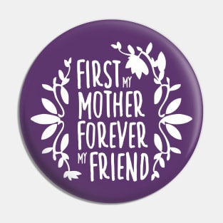 First My Mother Forever My Friend White On Purple Mother's Day Floral Tyopgraphy Pin