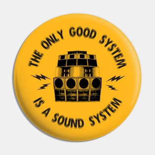 The only good system is a sound system Pin