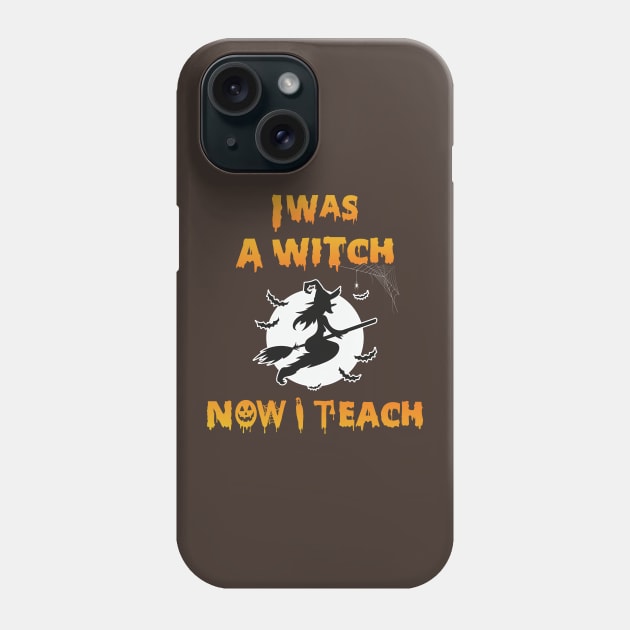 I was a witch Now I teach - halloween teacher gift Phone Case by HichamBiza