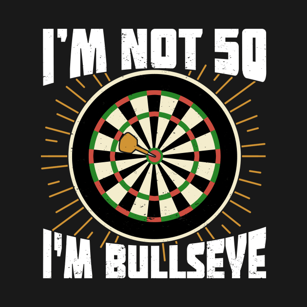 I'm Not 50 I'm Bullseye Darts Player Birthday Gift by Dolde08