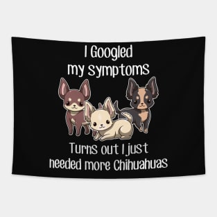 Need Chihuahuas Tapestry