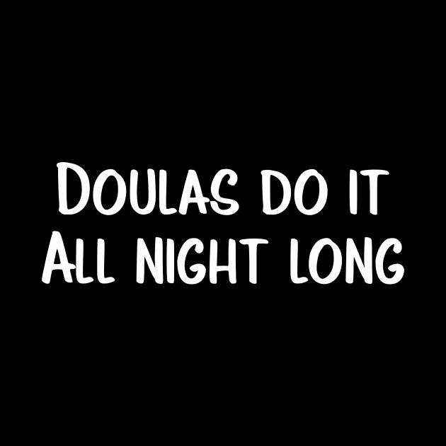 Doulas Do It All Night Long - Funny Birth Workers Tshirt by We Love Pop Culture