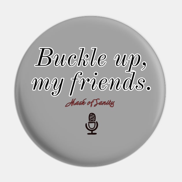 Buckle up, my friends. Version 2 Pin by Mask of Sanity