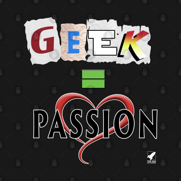 Geek equals Passion by The ESO Network