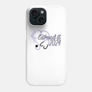 Earned It 2024 for Nurse Graduation or RN LPN Class of 2024 Phone Case