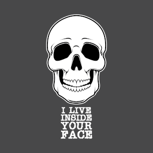 I LIVE INSIDE YOUR FACE T-Shirt