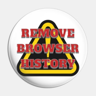 REMOVE BROWSER HISTORY, WARNING, DANGER Pin