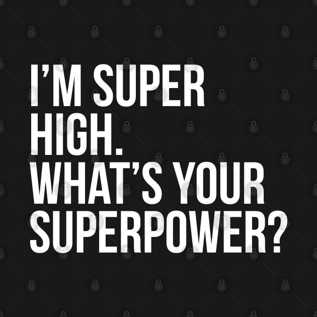 I'm super high. What's your superpower?. (In white) by xDangerline