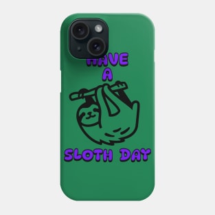 Have a Sloth Day Phone Case