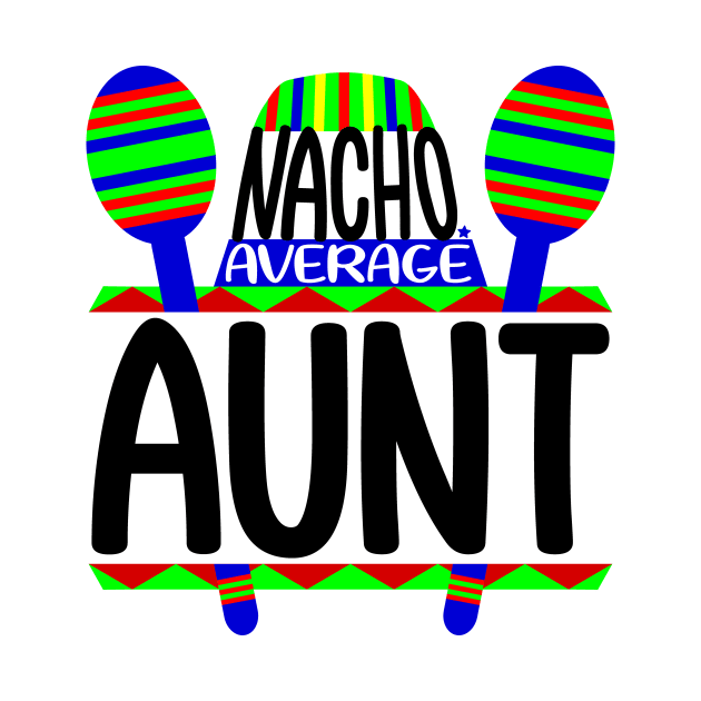 Nacho Average Aunt by colorsplash