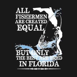 The Best Fishermen Are Bread in Florida, Funny Fishing, Mens Fishing, Dad Fishing, Fish Dad, Fishing T-Shirt