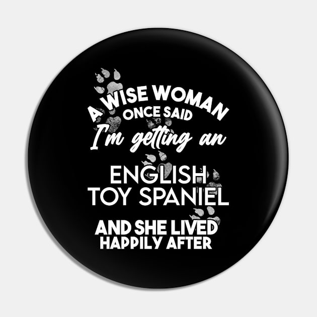 A wise woman once said i'm getting a toy spaniel and she lived happily after . Perfect fitting present for mom girlfriend mother boyfriend mama gigi nana mum uncle dad father friend him or her Pin by SerenityByAlex