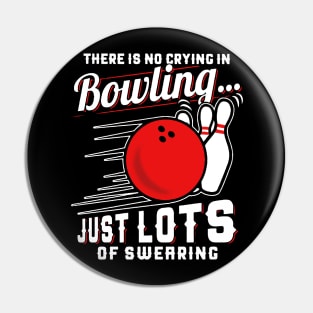 There Is No Crying In Bowling Just Lots Of Swearing Pin