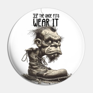 The Troll: If the Shoe Fits, Wear It on a light (Knocked Out) background Pin